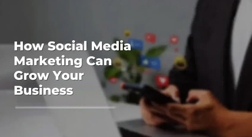 How Social Media Marketing Can Grow Your Business
