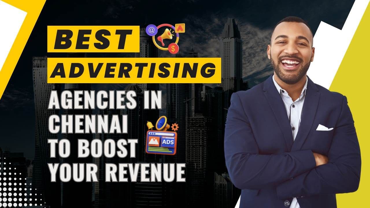 12 Best Advertising Agencies In Chennai To Boost Your Revenue In 2024