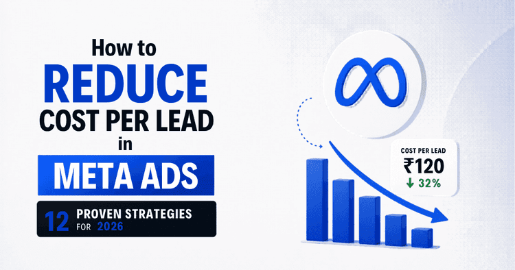 How to Reduce Cost Per Lead in Meta Ads: 12 Proven Strategies (2026)