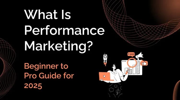 What Is Performance Marketing? Ultimate Guide 2025