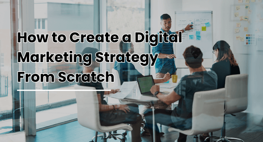 How to Create a Digital Marketing Strategy From Scratch