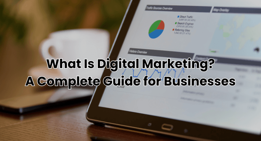 What Is Digital Marketing? A Complete Guide for Businesses